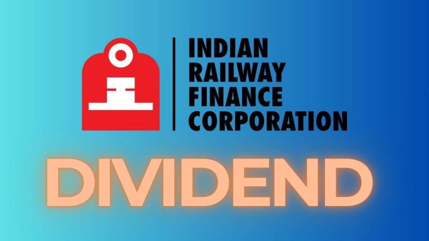 IRFC Dividend: 1 शेयर पर मिलेगा इतना डिविडेंड, चेक करें रिकॉर्ड डेट